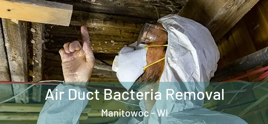  Air Duct Bacteria Removal Manitowoc - WI