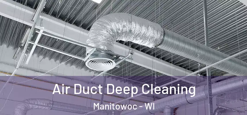  Air Duct Deep Cleaning Manitowoc - WI