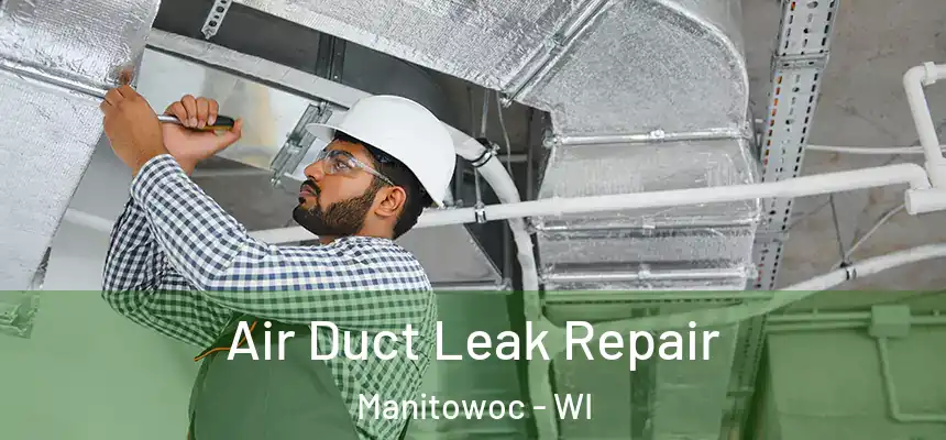  Air Duct Leak Repair Manitowoc - WI