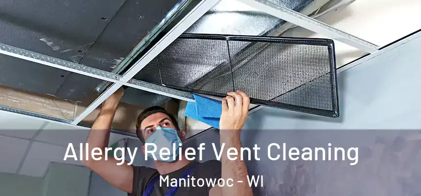  Allergy Relief Vent Cleaning Manitowoc - WI