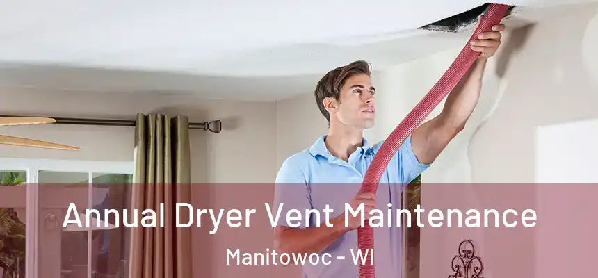  Annual Dryer Vent Maintenance Manitowoc - WI