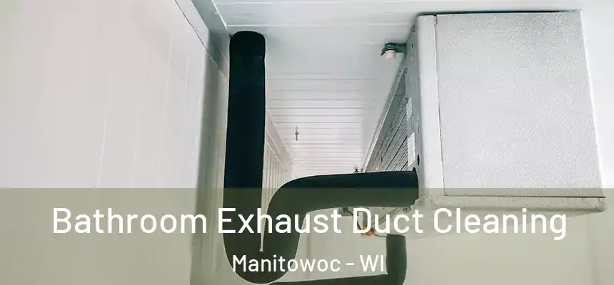 Bathroom Exhaust Duct Cleaning Manitowoc - WI