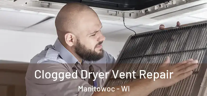 Clogged Dryer Vent Repair Manitowoc - WI
