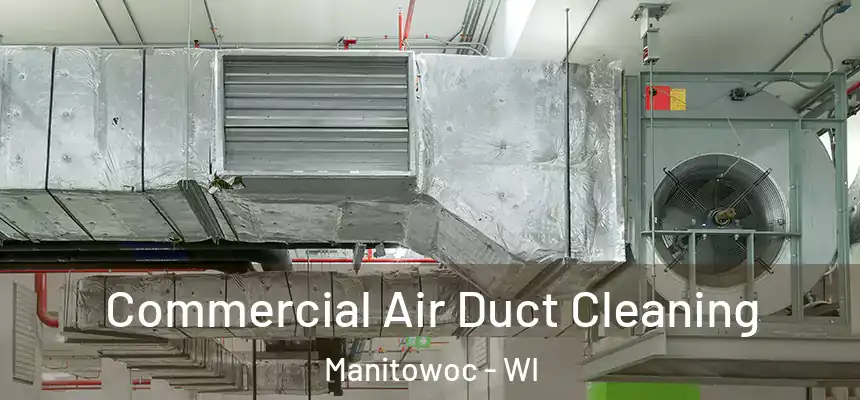 Commercial Air Duct Cleaning Manitowoc - WI