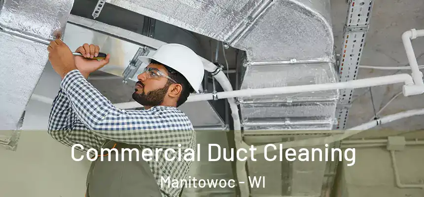  Commercial Duct Cleaning Manitowoc - WI