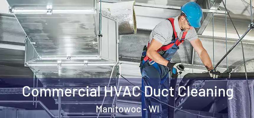  Commercial HVAC Duct Cleaning Manitowoc - WI