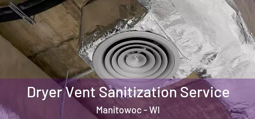  Dryer Vent Sanitization Service Manitowoc - WI