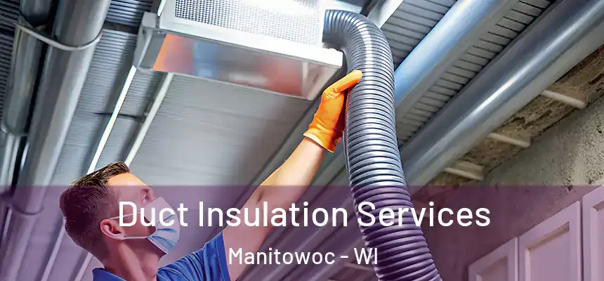 Duct Insulation Services Manitowoc - WI