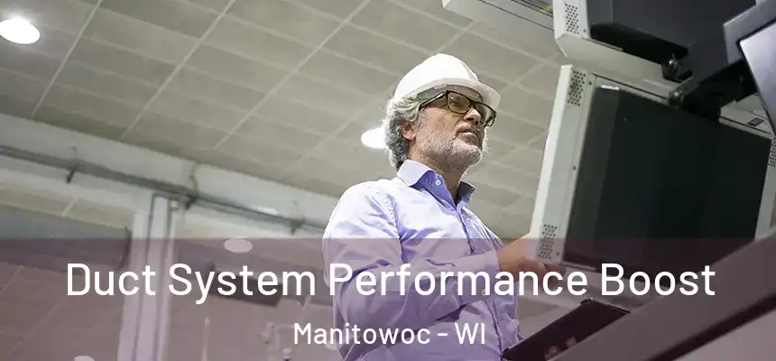 Duct System Performance Boost Manitowoc - WI