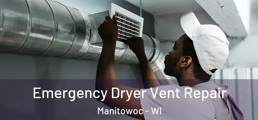  Emergency Dryer Vent Repair Manitowoc - WI
