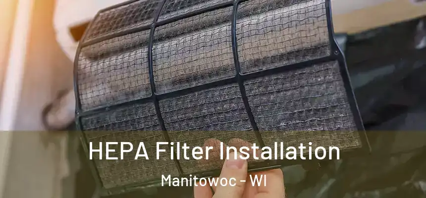 HEPA Filter Installation Manitowoc - WI