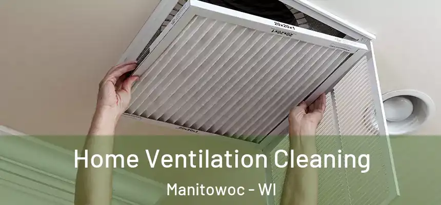  Home Ventilation Cleaning Manitowoc - WI