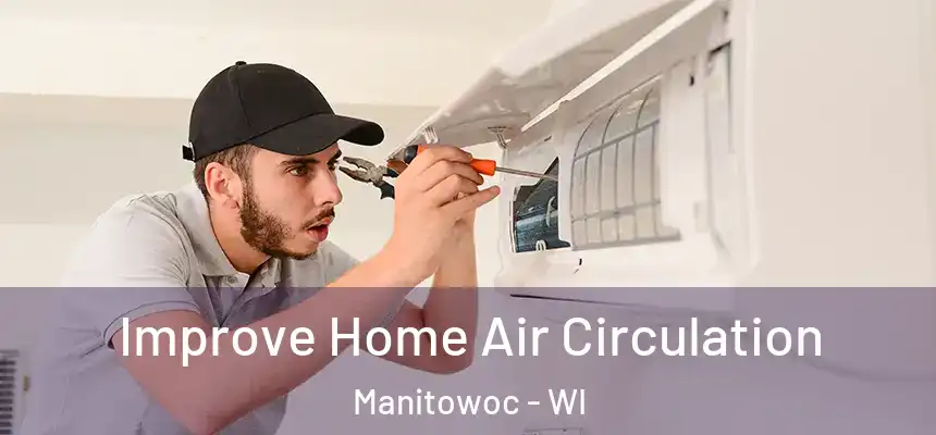 Improve Home Air Circulation Manitowoc - WI
