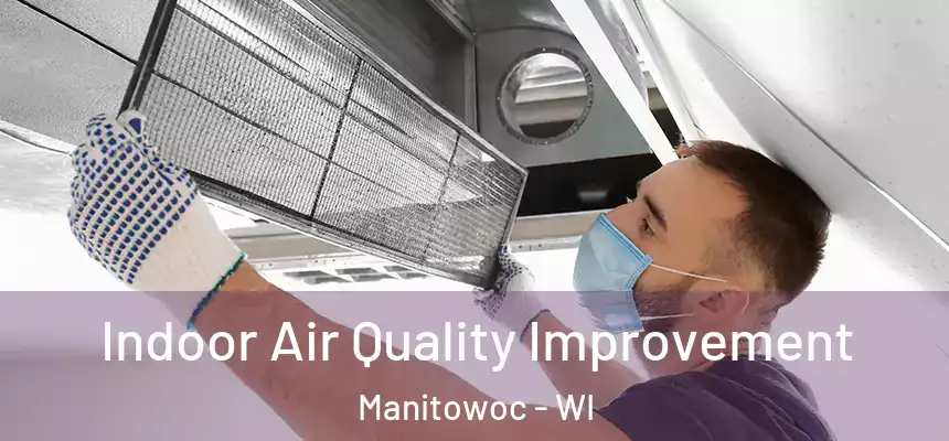 Indoor Air Quality Improvement Manitowoc - WI