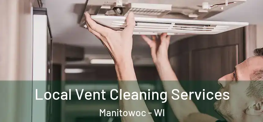  Local Vent Cleaning Services Manitowoc - WI