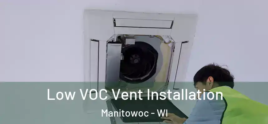  Low VOC Vent Installation Manitowoc - WI