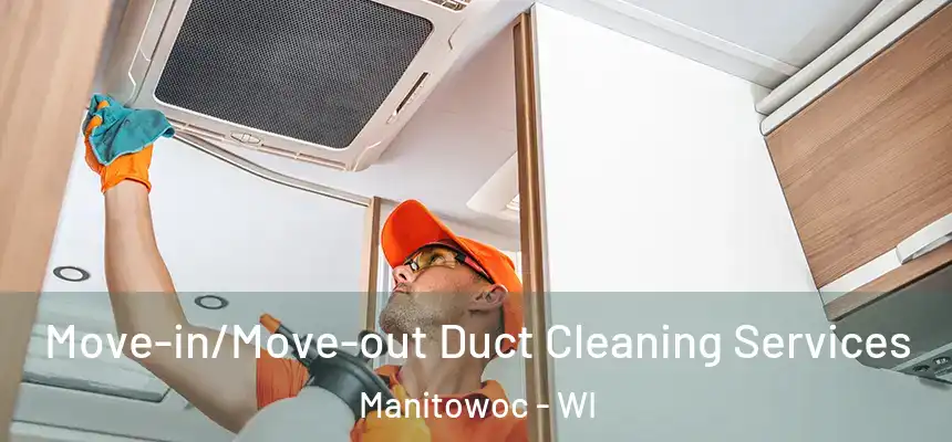  Move-in/Move-out Duct Cleaning Services Manitowoc - WI