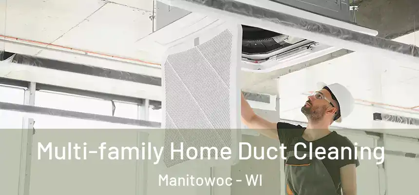  Multi-family Home Duct Cleaning Manitowoc - WI