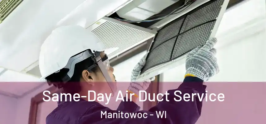  Same-Day Air Duct Service Manitowoc - WI