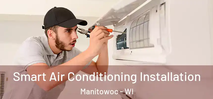  Smart Air Conditioning Installation Manitowoc - WI