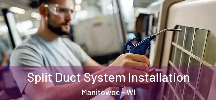 Split Duct System Installation Manitowoc - WI
