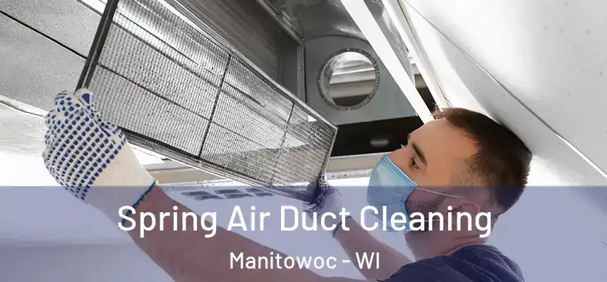 Spring Air Duct Cleaning Manitowoc - WI
