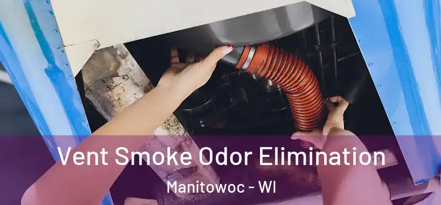  Vent Smoke Odor Elimination Manitowoc - WI